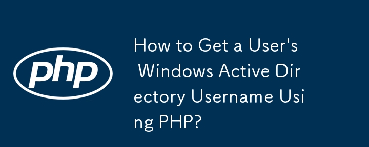 Wie erhalte ich mit PHP den Windows Active Directory-Benutzernamen eines Benutzers?