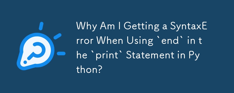 Mengapa Saya Mendapat SyntaxError Apabila Menggunakan `end` dalam Pernyataan `print` dalam Python?