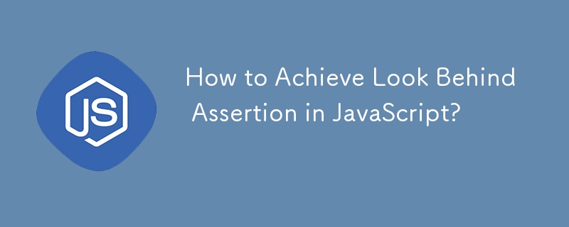 How to Achieve Look Behind Assertion in JavaScript?