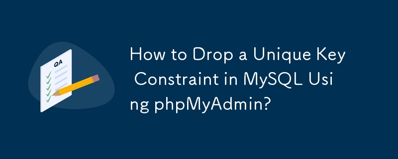 Comment supprimer une contrainte de clé unique dans MySQL à l'aide de phpMyAdmin ?