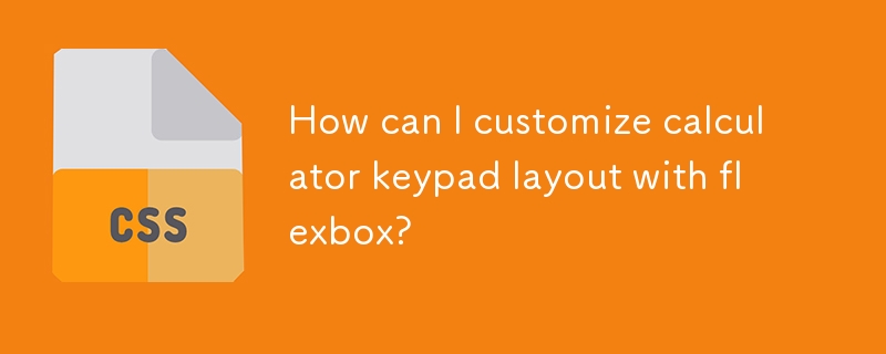Wie kann ich das Tastaturlayout des Taschenrechners mit Flexbox anpassen?