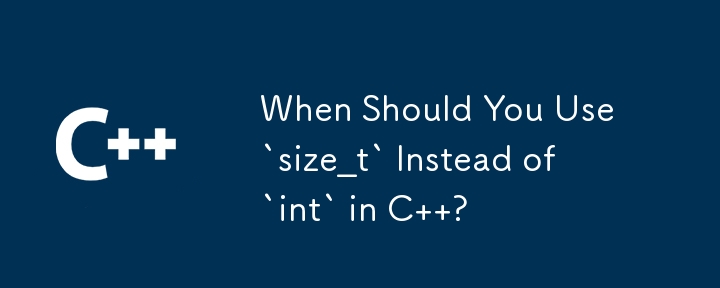 When Should You Use `size_t` Instead of `int` in C  ?