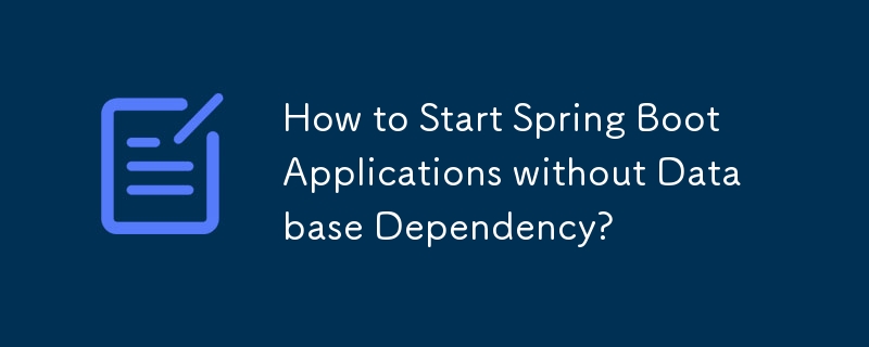 Comment démarrer des applications Spring Boot sans dépendance à la base de données ?