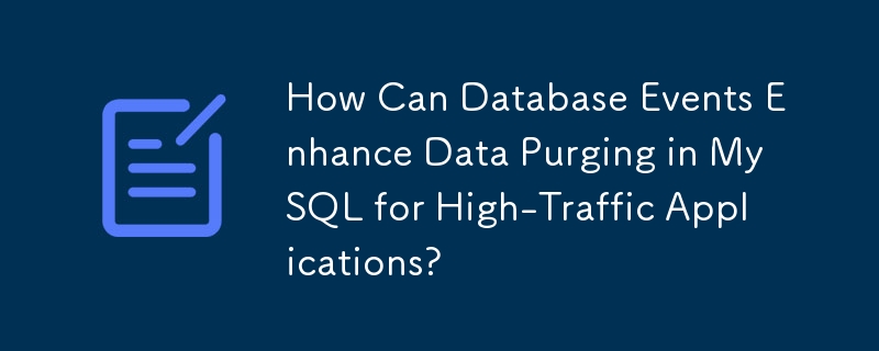 Comment les événements de base de données peuvent-ils améliorer la purge des données dans MySQL pour les applications à fort trafic ?