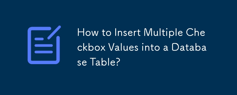 Bagaimana untuk Memasukkan Berbilang Nilai Kotak Semak ke dalam Jadual Pangkalan Data?