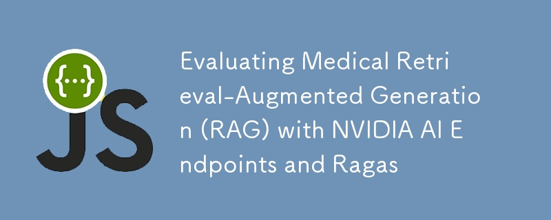 NVIDIA AI 엔드포인트 및 Ragas를 사용한 의료 검색 증강 생성(RAG) 평가