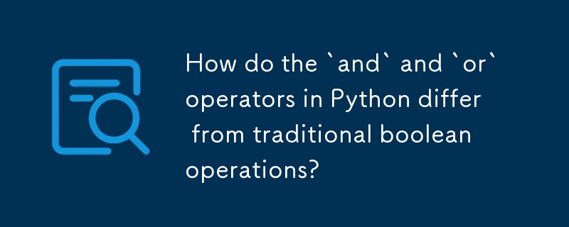 How do the `and` and `or` operators in Python differ from traditional boolean operations?