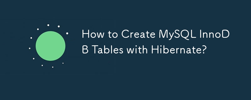 Bagaimana untuk Membuat Jadual MySQL InnoDB dengan Hibernate?