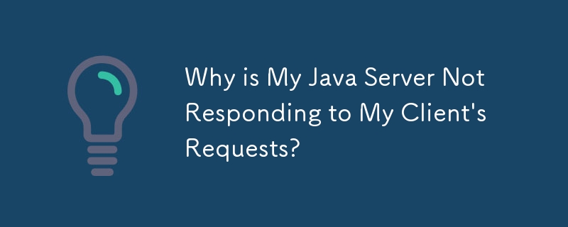 Why is My Java Server Not Responding to My Client's Requests?