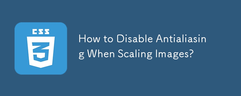 How to Disable Antialiasing When Scaling Images?