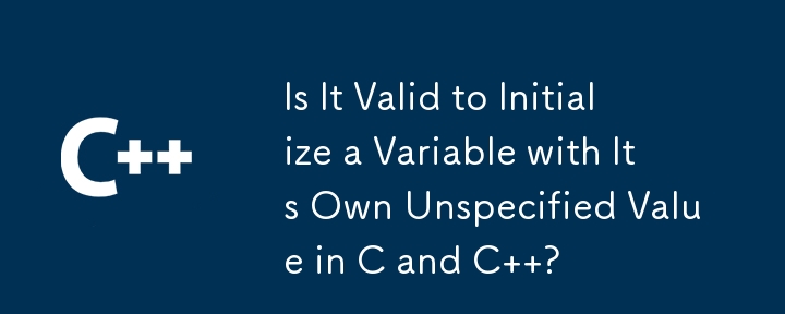 在 C 和 C 中以變數自己的未指定值初始化變數是否有效？