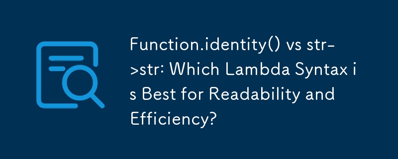 Function.identity() vs str->str: Which Lambda Syntax is Best for Readability and Efficiency?