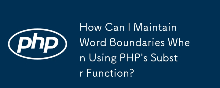 Comment puis-je maintenir les limites des mots lors de l'utilisation de la fonction Substr de PHP ?