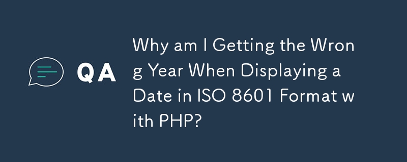 Why am I Getting the Wrong Year When Displaying a Date in ISO 8601 Format with PHP?