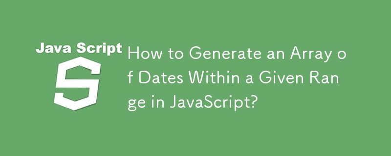 How to Generate an Array of Dates Within a Given Range in JavaScript?