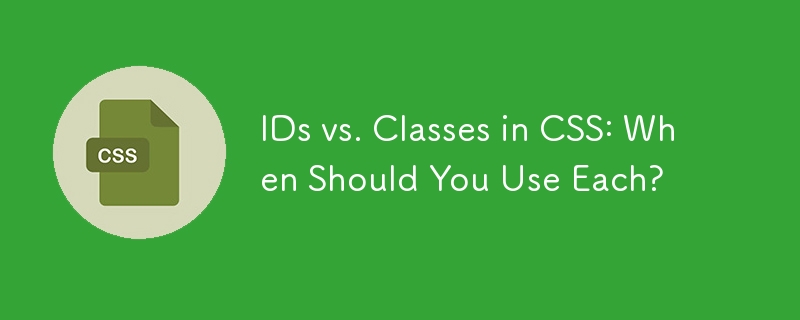 IDs vs. Classes in CSS: When Should You Use Each?