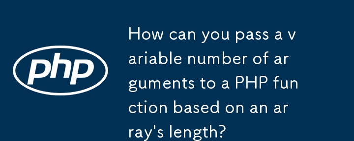 Wie kann man einer PHP-Funktion basierend auf der Länge eines Arrays eine variable Anzahl von Argumenten übergeben?