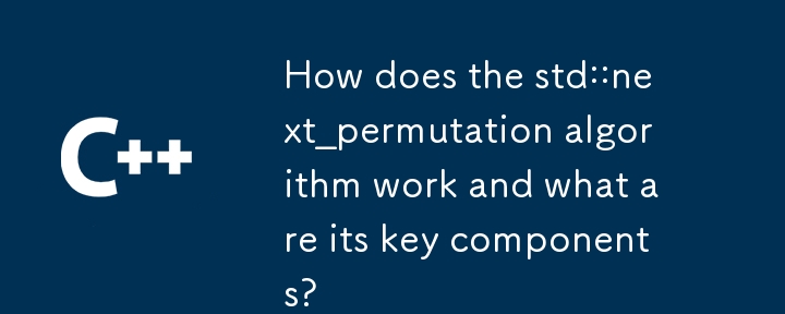 How does the std::next_permutation algorithm work and what are its key components?