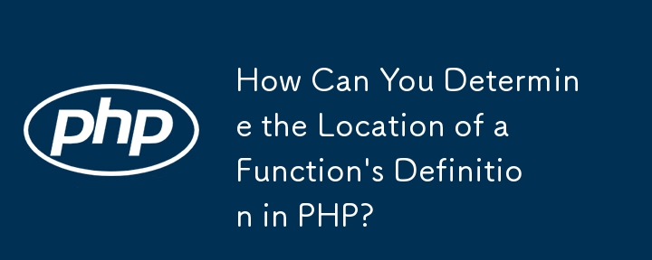 Wie können Sie den Speicherort einer Funktionsdefinition in PHP bestimmen?