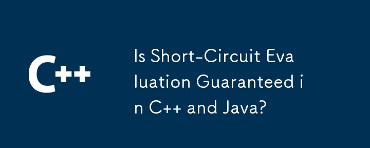 Is Short-Circuit Evaluation Guaranteed in C   and Java?