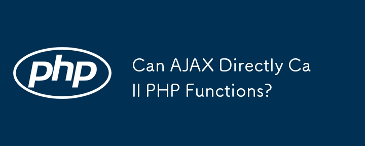 Kann AJAX PHP-Funktionen direkt aufrufen?