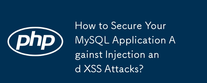 Bagaimana untuk Melindungi Aplikasi MySQL Anda Terhadap Serangan Suntikan dan XSS?