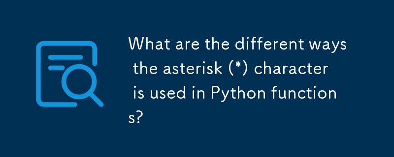 What are the different ways the asterisk (*) character is used in Python functions?