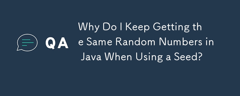 Why Do I Keep Getting the Same Random Numbers in Java When Using a Seed?