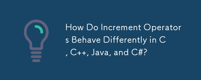 How Do Increment Operators Behave Differently in C, C  , Java, and C#?