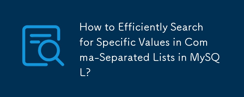 How to Efficiently Search for Specific Values in Comma-Separated Lists in MySQL?