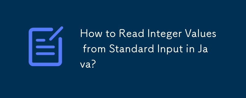 How to Read Integer Values from Standard Input in Java?