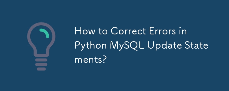 How to Correct Errors in Python MySQL Update Statements?