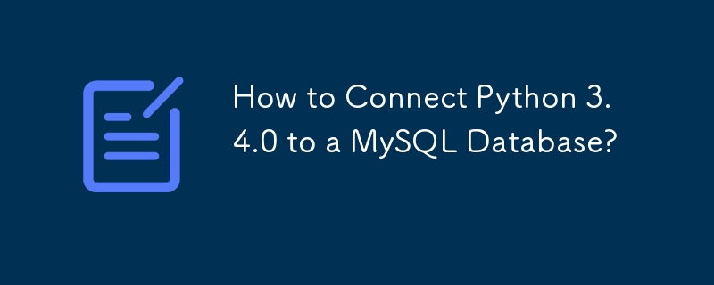 How to Connect Python 3.4.0 to a MySQL Database?