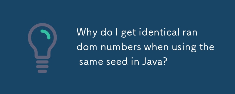 Why do I get identical random numbers when using the same seed in Java?