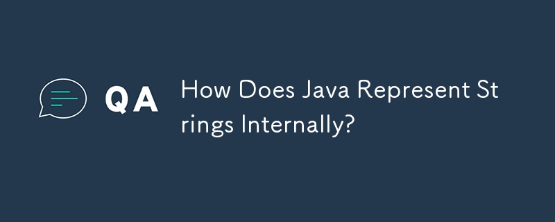 How Does Java Represent Strings Internally?