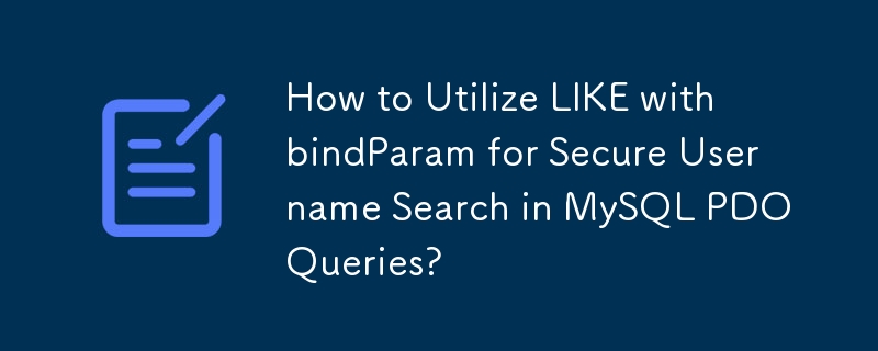 How to Utilize LIKE with bindParam for Secure Username Search in MySQL PDO Queries?