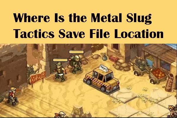 Di manakah Taktik Metal Slug Simpan Lokasi Fail pada Windows