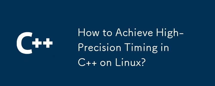 How to Achieve High-Precision Timing in C   on Linux?