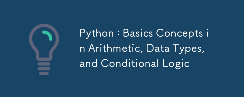 Python : concepts de base en arithmétique, types de données et logique conditionnelle