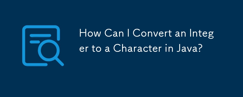 Comment puis-je convertir un entier en caractère en Java ?