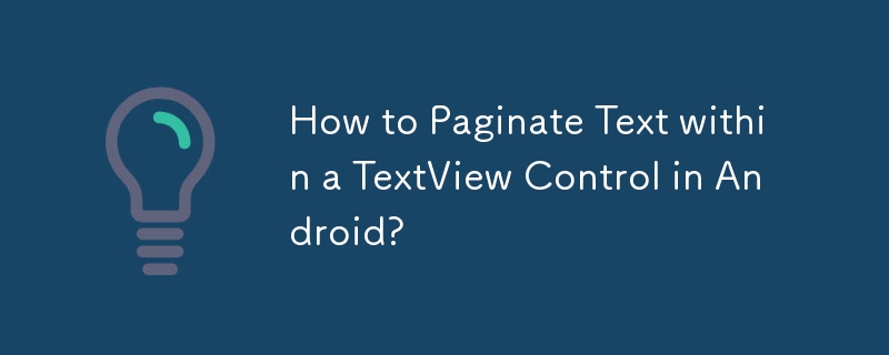 Comment paginer du texte dans un contrôle TextView sous Android ?