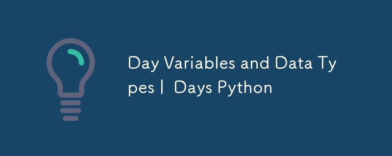 Variables de jour et types de données |  Jours Python