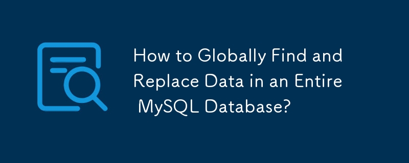 Comment rechercher et remplacer globalement des données dans une base de données MySQL entière ?