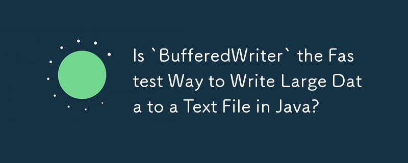 `BufferedWriter`는 Java에서 텍스트 파일에 대용량 데이터를 쓰는 가장 빠른 방법입니까?