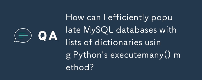 Comment puis-je remplir efficacement les bases de données MySQL avec des listes de dictionnaires à l'aide de la méthodeexecutemany() de Python ?