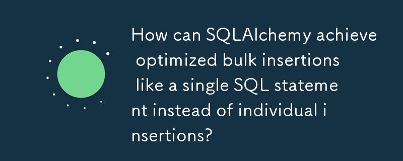 SQLAlchemy는 개별 삽입 대신 단일 SQL 문과 같은 최적화된 대량 삽입을 어떻게 달성할 수 있습니까?