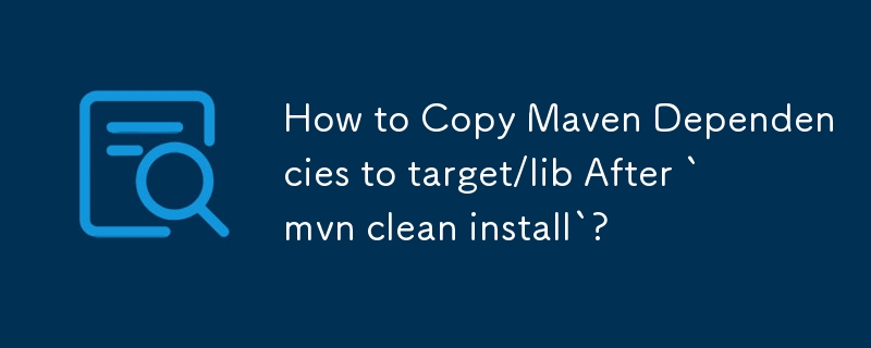 `mvn clean install` 후에 Maven 종속성을 target/lib에 복사하는 방법은 무엇입니까?