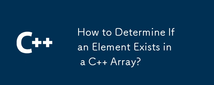 How to Determine If an Element Exists in a C   Array?