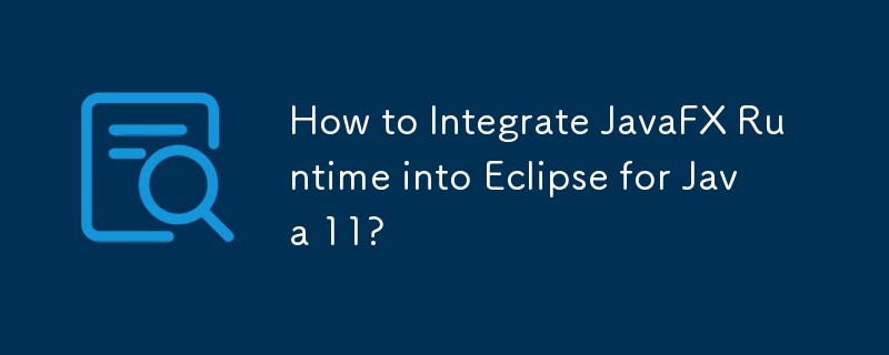 JavaFX ランタイムを Java 11 の Eclipse に統合するにはどうすればよいですか?