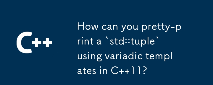 How can you pretty-print a `std::tuple` using variadic templates in C  11?